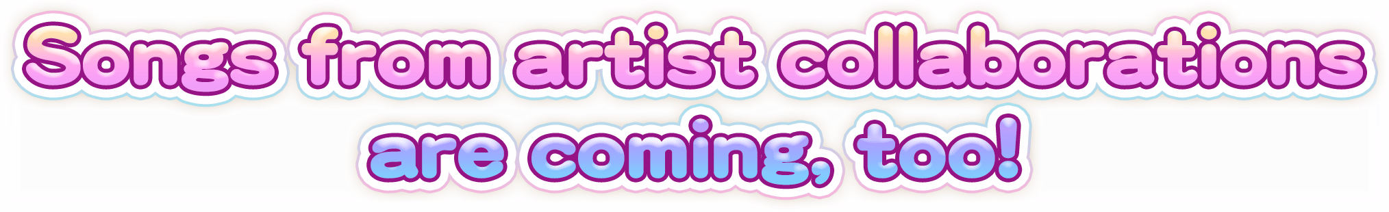 Songs from artist collaborations are coming, too!