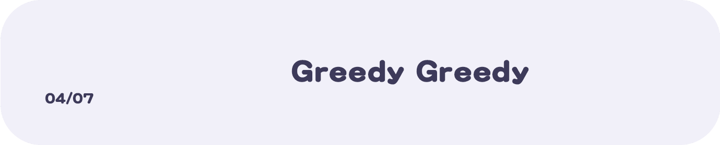 04/07 Greedy Greedy