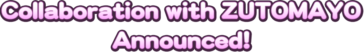 Collaboration with ZUTOMAYO Announced!