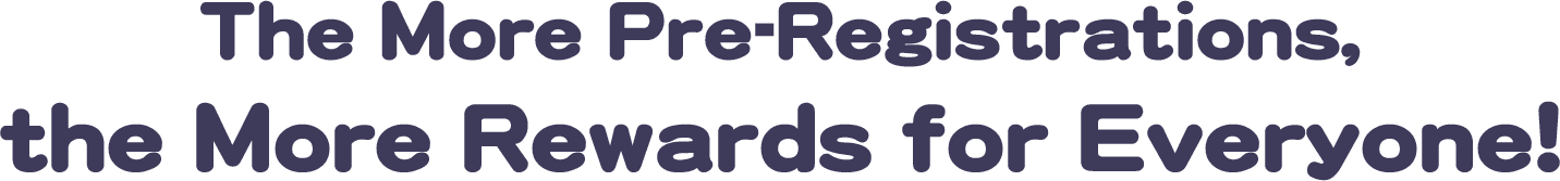 The More Pre-Registrations, the More Rewards for Everyone!