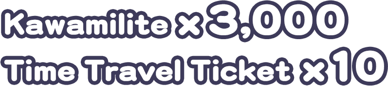 Kawamilite x3,000 Time Travel Ticket x10