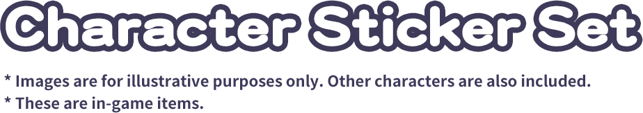 Character Sticker Set * Images are for illustrative purposes only. * Other characters are also included. * These are in-game items.
