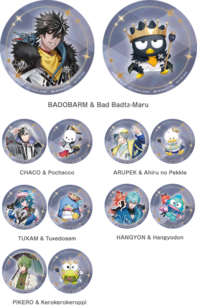 BADOBARM & Bad Badtz-Maru, CHACO & Pochacco, ARUPEK & Ahiru no Pekkle, TUXAM & Tuxedosam, HANGYON & Hangyodon, PIKERO & Kerokerokeroppi