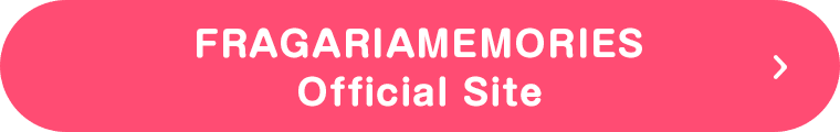 FRAGARIAMEMORIES Official Site