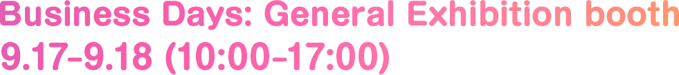 Business Days: General Exhibition booth 9.17–9.18 (10:00–17:00)